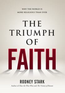 Get the rest in Rodney Stark’s new book, The Triumph of Faith!